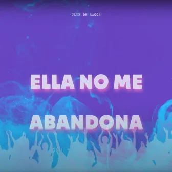 Ella No Me Abandona by Club De Ragga