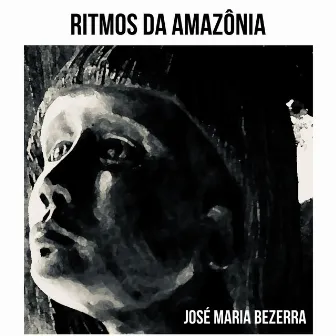 Ritmos da Amazônia - Estudos para Violão Solo by José Maria Bezerra