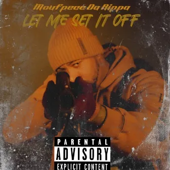 Let Me Set It Off by Moufpece Da Rippa