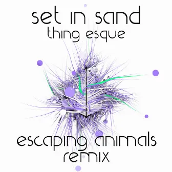 Thing Esque (Escaping Animals Remix) by Escaping Animals