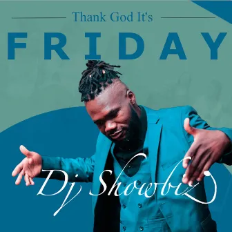 Thank God It's Friday by DJ Showbiz