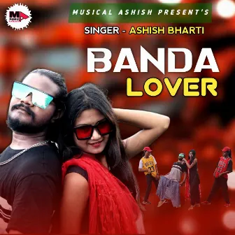 Banda Lover ( Nagpuri Song ) by Ashish Bharti