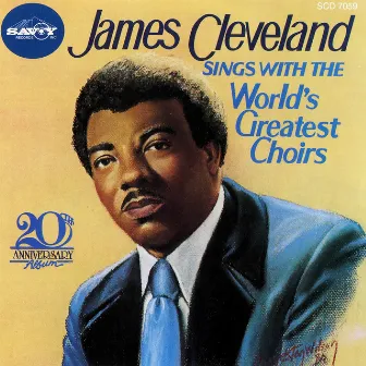 Sings With The World's Greates Choirs 20th Anniversary Album by James Cleveland