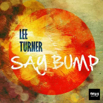 Say Bump by Lee Turner