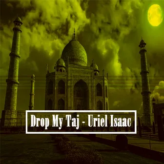 Drop My Taj by Uriel Isaac