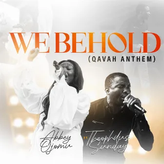 We Behold(Qavah Anthem) by Abbey Ojomu