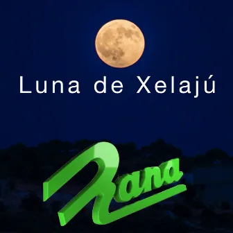 Luna De Xelajú by Grupo Rana