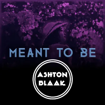 Meant to Be by Ashton Blaak