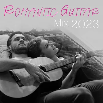 Romantic Guitar Mix 2023: Sentimental Time, Cozy Guitar Pieces, Valentine’s Day, Dinner Music by Romantic Music Center