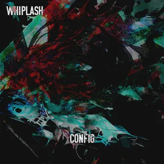 WHIPLASH by CONFIG