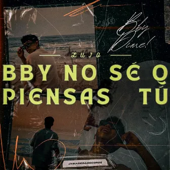 Bby No Sé Q Piensas Tú by LuJo