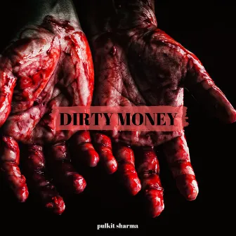 Dirty Money by pulkit sharma