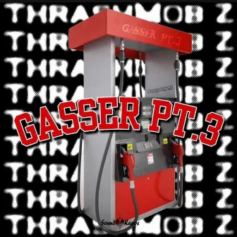 Gasser Pt3 by Thrashmob Z