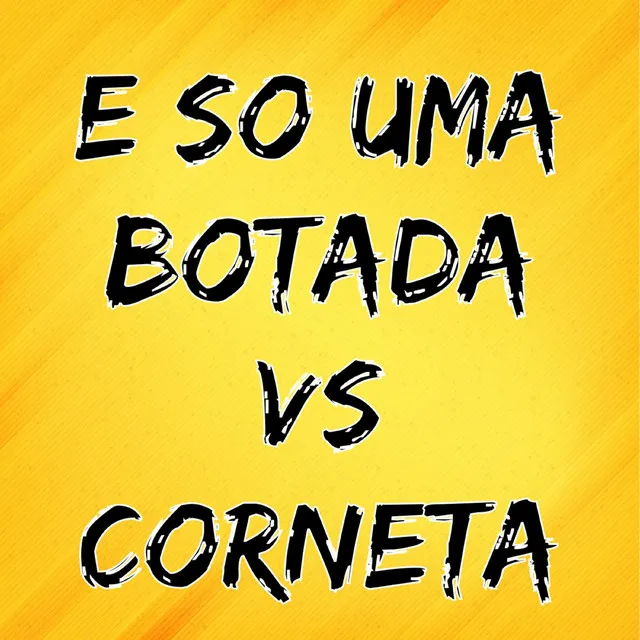 E So uma Botada Vs Corneta