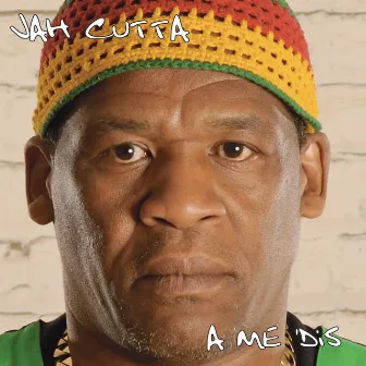 A Me 'Dis by Jah Cutta