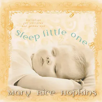 Sleep Little One - Lullabies For Children and Grown-Ups by Mary Rice Hopkins