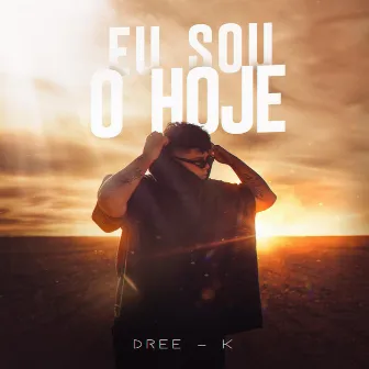 Eu sou o hoje by Dree-k