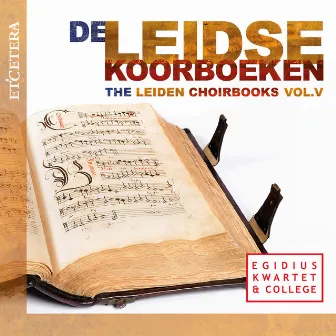 De Leidse Koorboeken, Vol. V by Egidius Kwartet