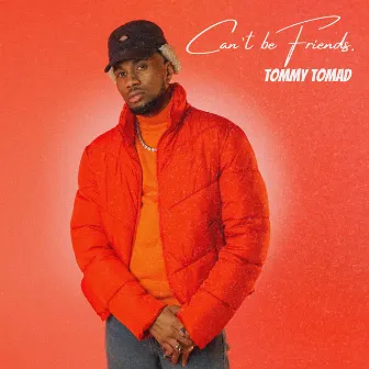 Can't Be Friends by Tommy Tomad