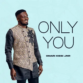 Only You by Omari Kissi Jnr