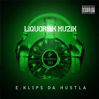 Liquorsik Muzik by E.Klips Da Hustla