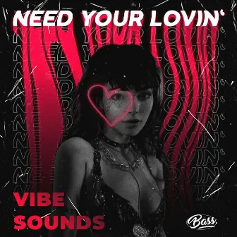 Need Your Lovin' by Vibe Sounds