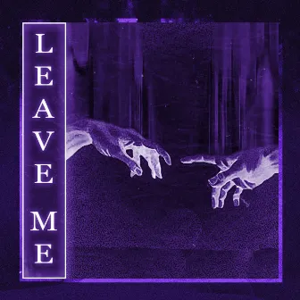 LEAVE ME by SWEEQTY