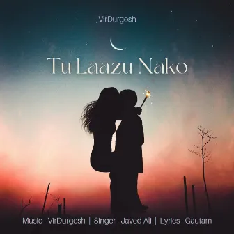 Tu Laazu Nako by VirDurgesh