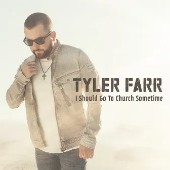 I Should Go to Church Sometime by Tyler Farr