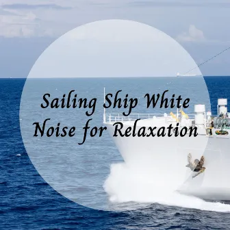 Sailing Ship White Noise for Relaxation by Sea Shanty