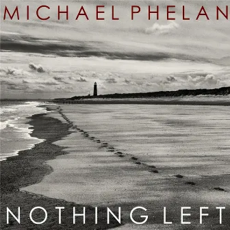 Nothing Left by Michael Phelan