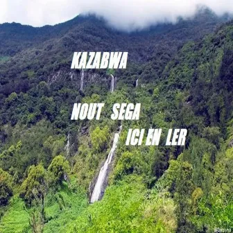 Nout sega ici en ler by KAZABWA