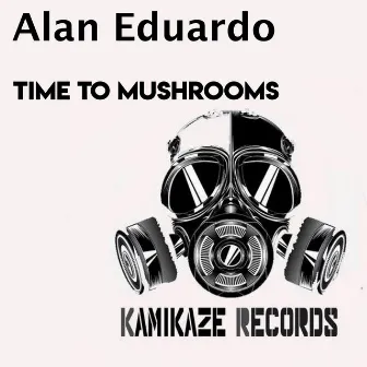 Time To Mushrooms by Alan Eduardo