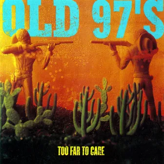 Too Far To Care by Old 97's