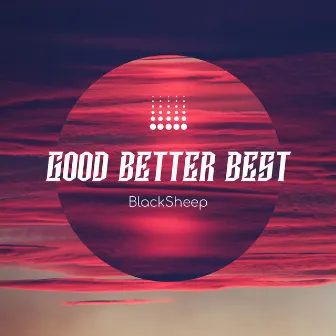 Good Better Best by BlackSheep