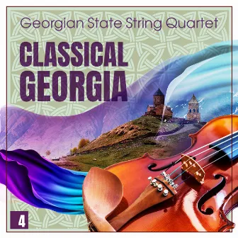 Classical Georgia - Georgian State String Quartet Vol. 4 by Georgian State String Quartet