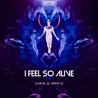 I Feel so Alive by Chris Di Amato