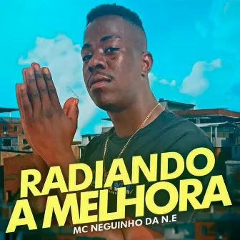 Radiando a Melhora by Mc Neguinho Da N.E