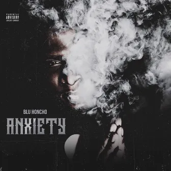 Anxiety by Blu Honcho