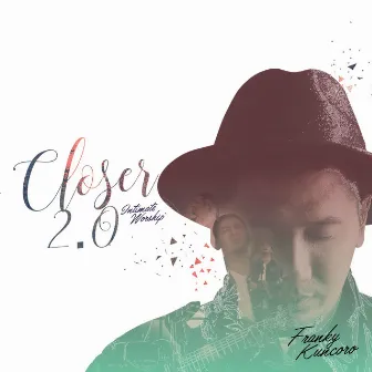 Closer 2.0 Intimate Worship by Franky Kuncoro