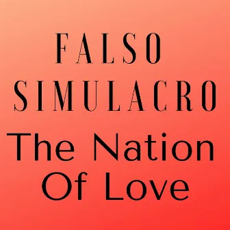 The Nation Of Love by Falso Simulacro