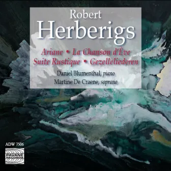 Herberigs: Ariane, La Chanson d'Eve, Suite Rustique & Gezelleliederen by Robert Herberigs