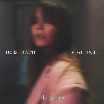 Suya Doğru (Deep Mix) by Melis Güven