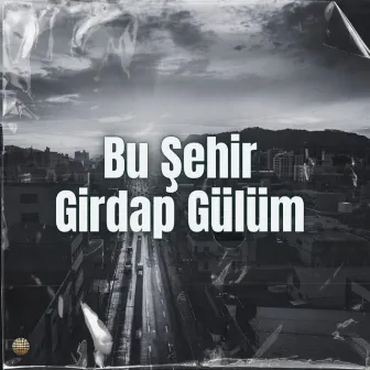 Bu Şehir Girdap Gülüm by bexter