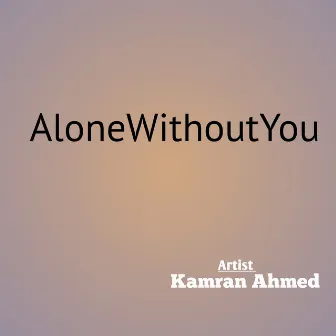 AloneWithoutYou by Kamran Ahmed