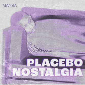 Placebo Nostalgia by Mansa