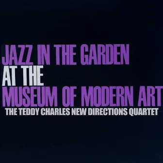 Jazz In The Garden At The Museum Of Modern Art (Live) by The Teddy Charles New Directions Quartet