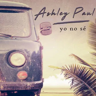 Yo No Sé by Ashley Paul