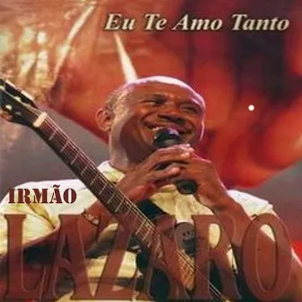 Eu Te Amo Tanto by Irmão Lázaro