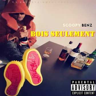 Bois seulement by Scoopy Benz